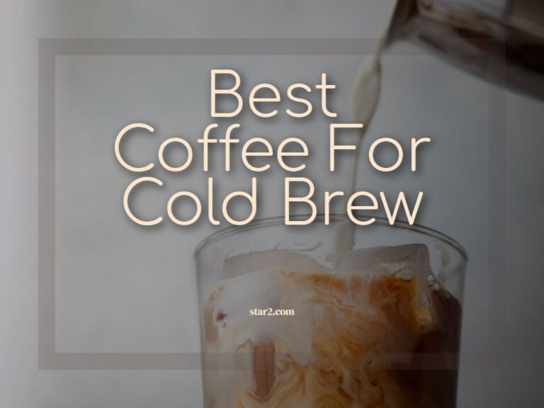 Best Coffee For Cold Brew