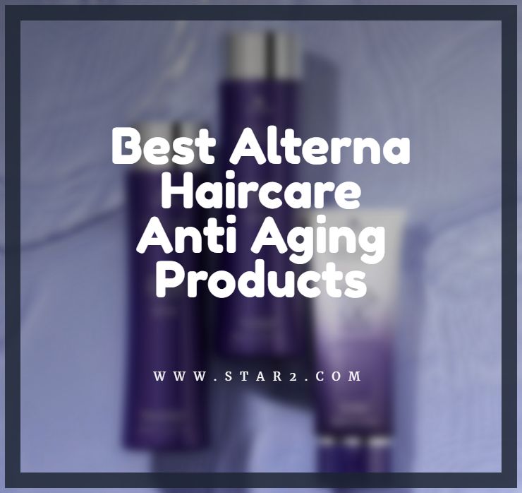 Best Alterna Haircare Anti Aging Products